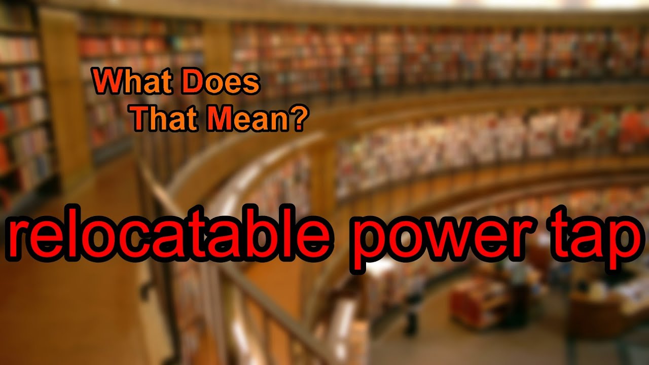 What Does Relocatable Power Tap Mean