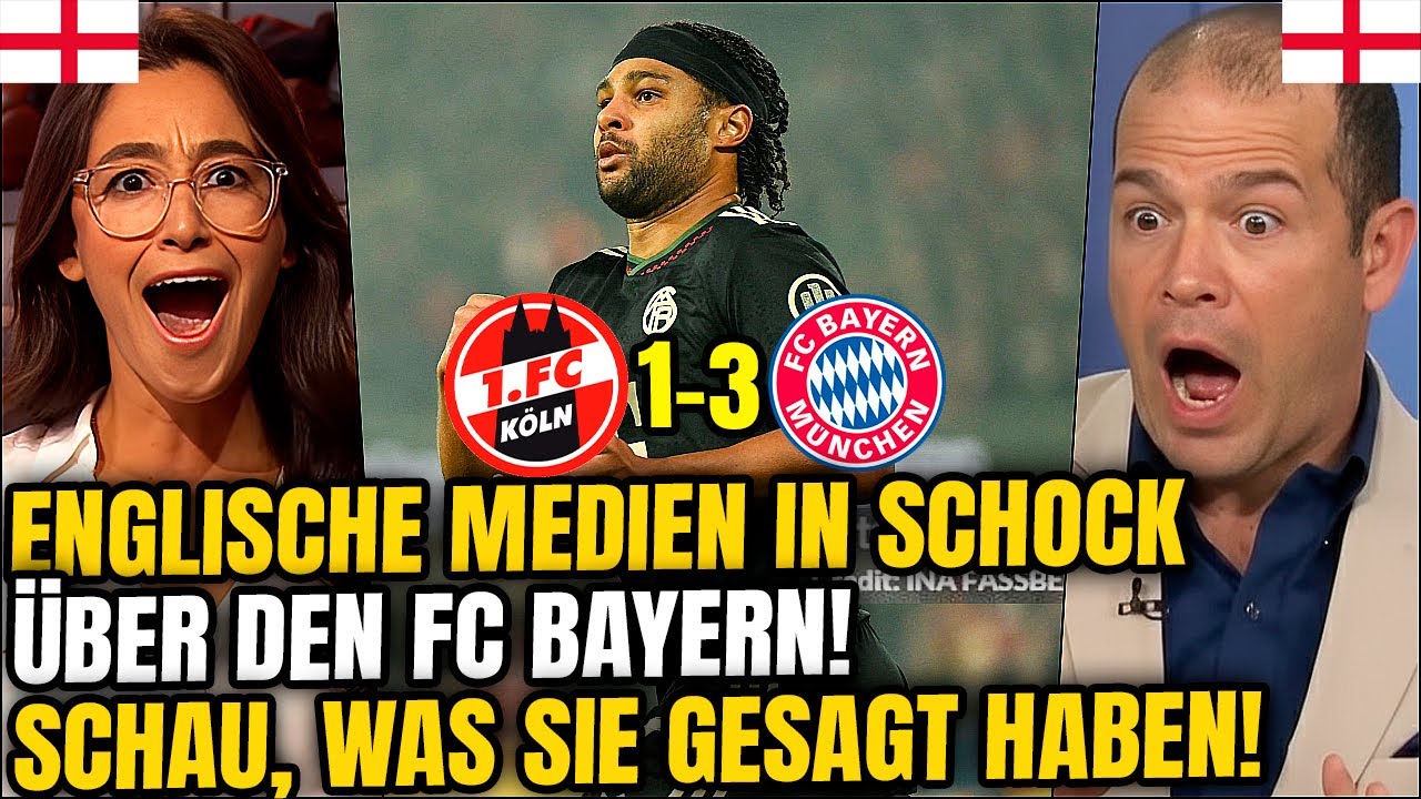 🚨 BEGEISTERT! ENGLISCHE MEDIEN LOBEN DEN FC BAYERN NACH DEM 3:1 GEGEN DEN 1. FC KÖLN!