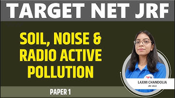 SOIL, NOISE & RADIO ACTIVE POLLUTION || TARGET NET JRF 2023 II PAPER 1 BY LAXMI MAM