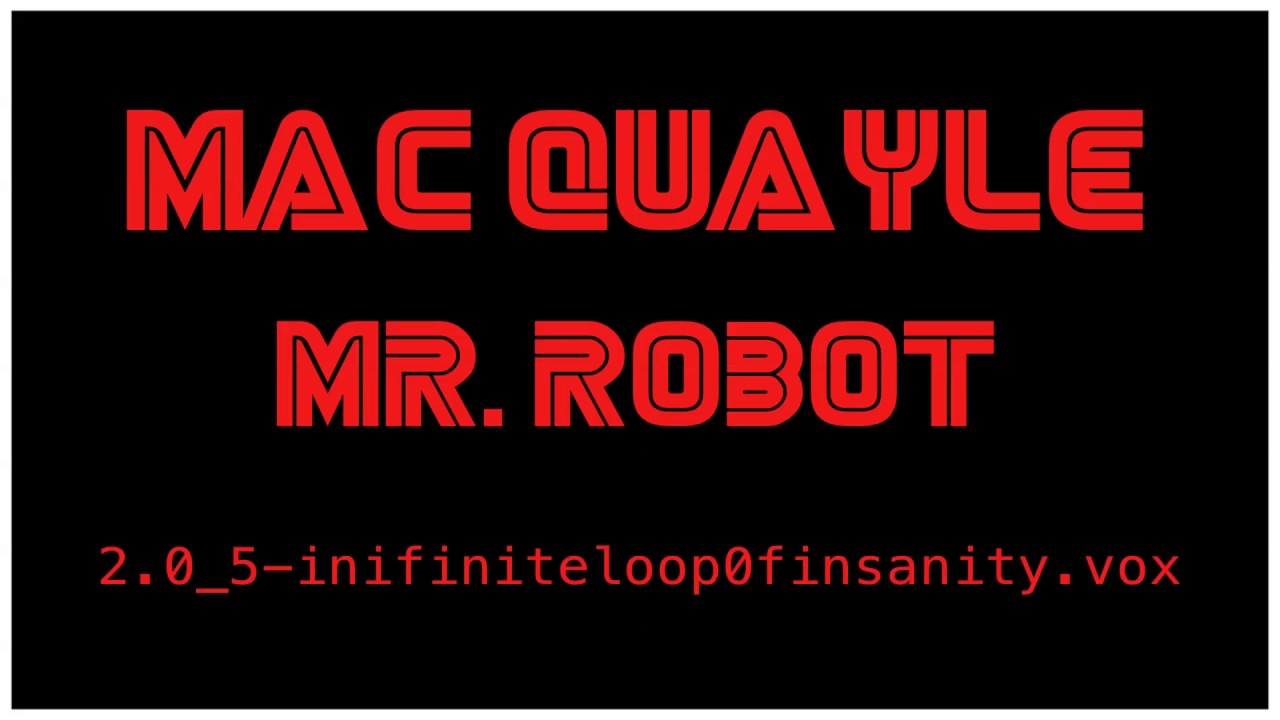 Mac Quayle  - Mr. Robot "2.0_5-inifiniteloop0finsanity.vox"