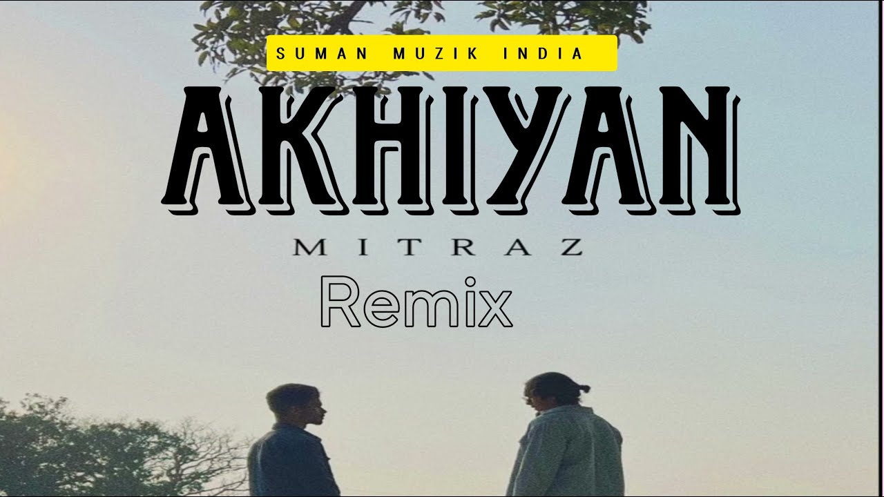 MITRAZ - Akhiyaan_Remix _SUMAN MUZIK INDIA _ Jag Sara Fireya Main