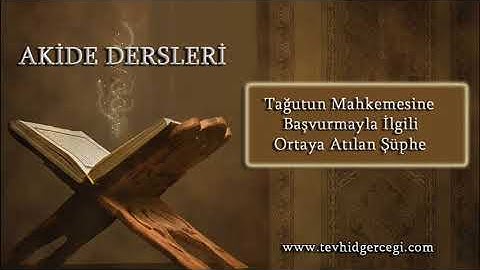 Tağutun Mahkemesine Başvurmayla İlgili Ortaya Atılan Şüphe - [Akide Dersleri]