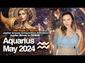 AQUARIUS May 2024. Jupiter Activates Your GOOD KARMA House for a YEAR! Reaping of FORTUNATE Events!