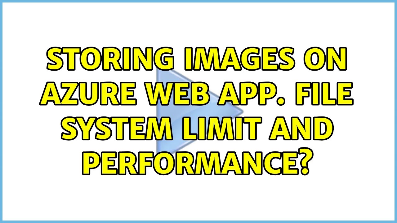Storing images on Azure web app. File system limit and performance?