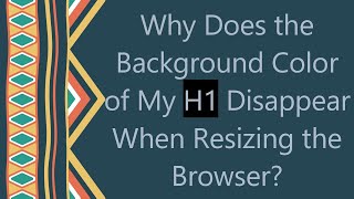 Why Does the Background Color of My H1 Disappear When Resizing the Browser