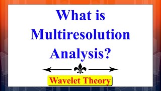 What is Multi-Resolution Analysis (MRA) | Wavelet Theory | Advanced Digital Signal Processing