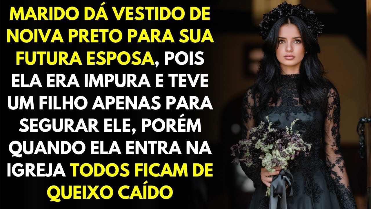 Marido Dá Vestido De Noiva Preto Para Sua Futura Esposa, Pois Ela Era Impura