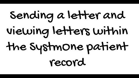 How to send and view letters within SystmOne