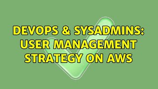 Celebrity DevOps & SysAdmins: User management strategy on AWS (2 Solutions!!) Wealth