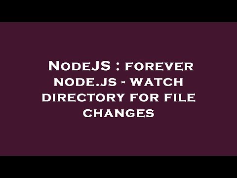 NodeJS : forever node.js - watch directory for file changes