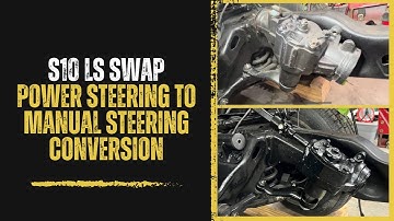 LS Swap - S10 (First Gen) Manual Steering Box Conversion