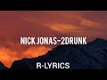 Nick Jonas 2Drunk Lyrics mp3