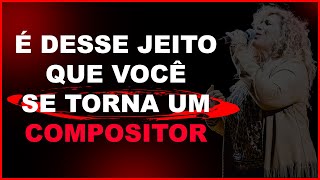 É desse jeito que você se torna um compositor. | Fátima Leão