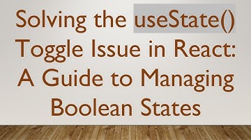 Solving the useState() Toggle Issue in React: A Guide to Managing Boolean States