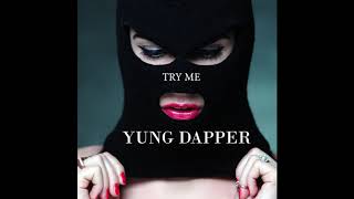 Yung Dapper - Try me.