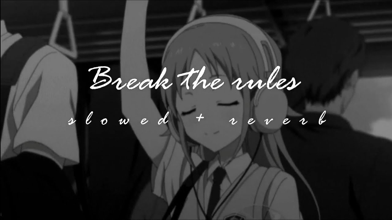 Break the rules - Charli XCX [𝙨𝙡𝙤𝙬𝙚𝙙 + 𝙧𝙚𝙫𝙚𝙧𝙗]