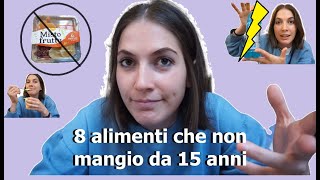 Gli 8 alimenti che non mangio da più di 15 anni!