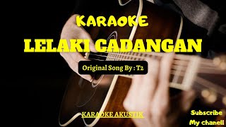 KARAOKE LELAKI CADANGAN AKUSTIK - T2 ( KARAOKE AKUSTIK )