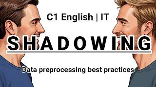 SHADOWING | C1 English (IT) | Data preprocessing best practices