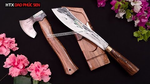 CÁC TÍN ĐỒ ĐI RỪNG KHÔNG NÊN BỎ LỠ CẶP RÌU VÀ PARANG NÀY - HÀNG CHUẨN CỦA HTX DAO PHÚC SEN