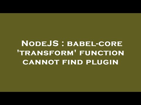 NodeJS : babel-core 'transform' function cannot find plugin