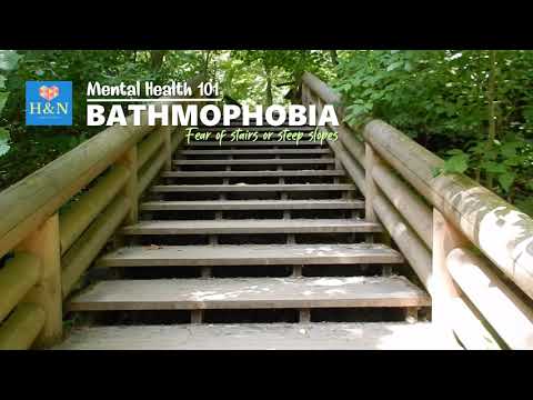 Mental Health 101: BATHMOPHOBIA: Fear of Stairs or Steep Slopes