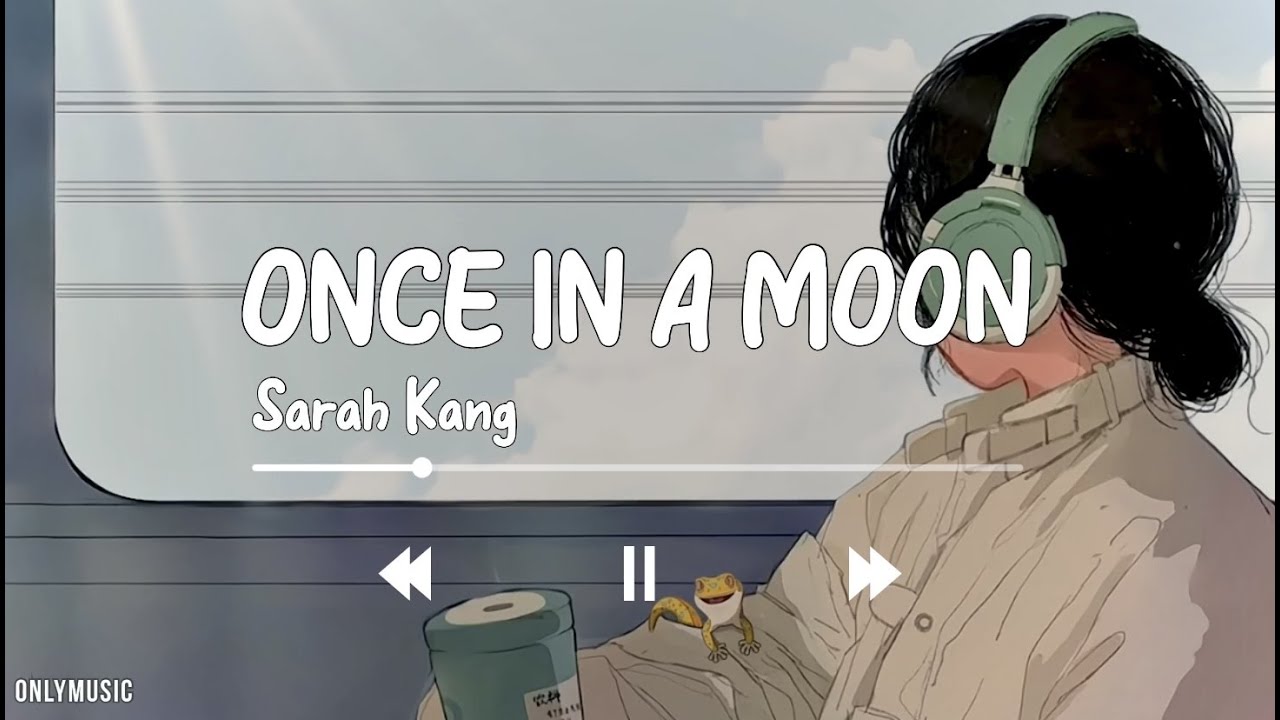 Sarah Kang Once In A Moon Lyrics Video YouTube sarah-kang-once-in-a-moon-lyrics-video-youtube