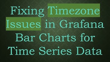 Fixing Timezone Issues in Grafana Bar Charts for Time Series Data