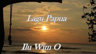 Lagu Papua   Ilu Wim O
