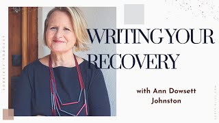 Writing Your Recovery with Ann Dowsett Johnston