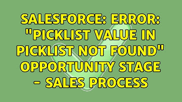 Salesforce: Error: "Picklist value in picklist not found" Opportunity Stage - Sales Process
