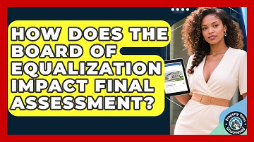 How Does The Board Of Equalization Impact Final Assessment? - Property Taxes Uncovered