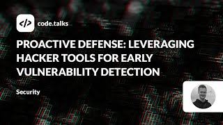 code.talks 2023-Proactive Defense: Leveraging Hacker Tools for Early Vulnerability Detection