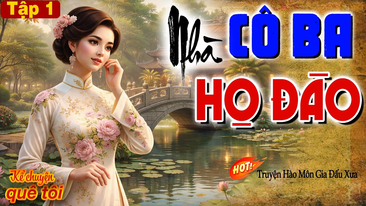 CÔ BA NHÀ HỌ ĐÀO-Òa khóc xót xa cho cô gái thôn quê nghèo bị ngã vào hào môn độc ác nhiều thị phi-P1