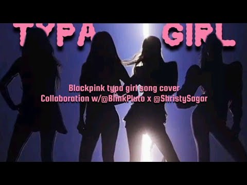 typa girl sonh cover collaboration w/@BOSSY_BLINKY 💖