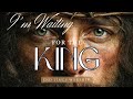 I M Waiting For The King Powerful End Times Prophecy Worship Song Cinematic Music Video