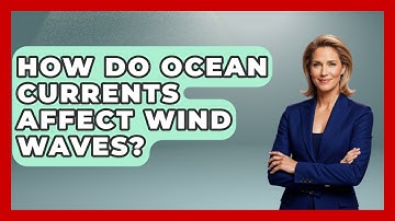 How Do Ocean Currents Affect Wind Waves? - Weather Watchdog
