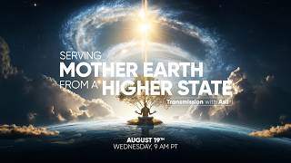 Serving Mother Earth From a Higher State - Transmission with Asil