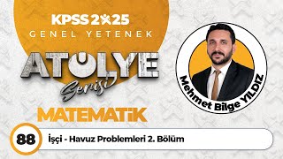 88 - İşçi - Havuz Problemleri 2. Bölüm - Mehmet Bilge YILDIZ