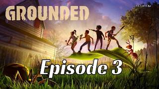 Grounded - Ep3