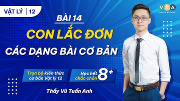 Bài 14: CON LẮC ĐƠN - CÁC DẠNG BÀI CƠ BẢN | Khóa xòa mù lý mục tiêu 8+ | Thầy Vũ Tuấn Anh - Vật lý