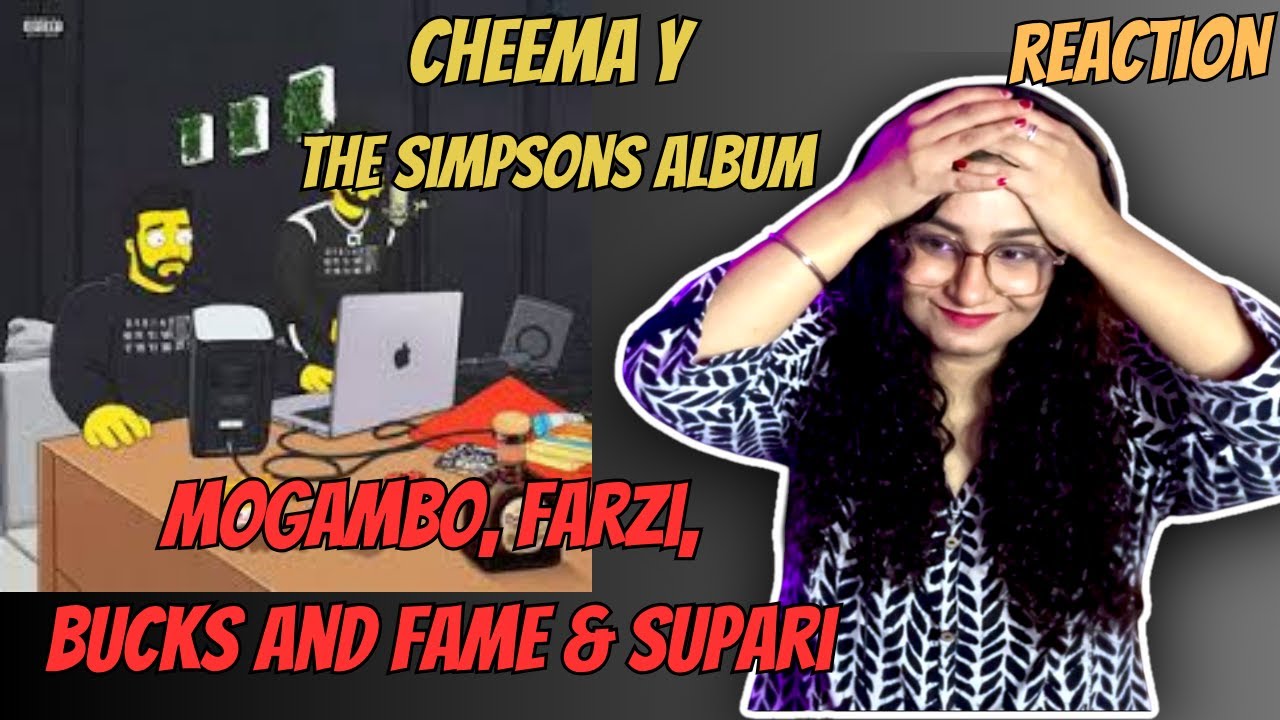 Reaction on MOGAMBO, FARZI, Bucks&Fame, SUPARI by CHEEMA Y | GUR SIDHU from the Album THE SIMPSONS