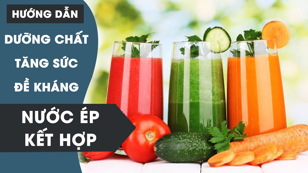 Cách Làm Nước Ép Kết Hợp - Tăng Cường Sức Đề Kháng - youtube