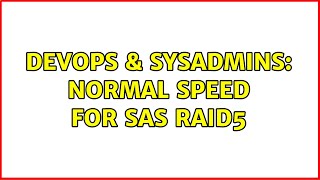 DevOps & SysAdmins: Normal Speed for SAS RAID5 (6 Solutions!!) Information