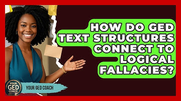 How Do GED Text Structures Connect To Logical Fallacies? - Your GED Coach