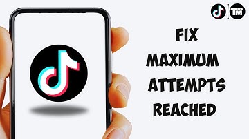 How To Fix The Maximum number of attempts reached try again later Login Error in TikTok