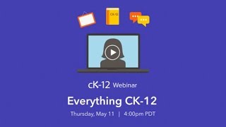 Everything CK-12 (5/11/17 Webinar)