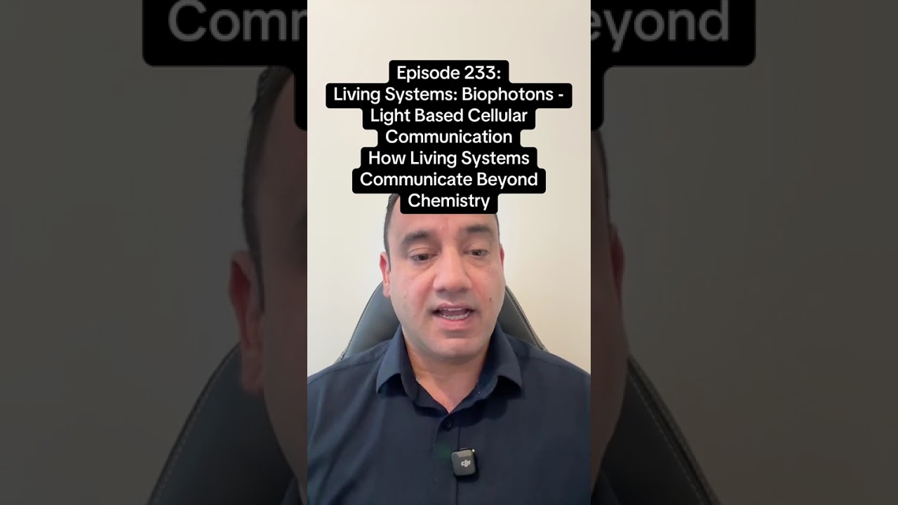 EPISODE 233 — LIVING SYSTEMS: BIOPHOTONS — LIGHT-BASED CELLULAR COMMUNICATION