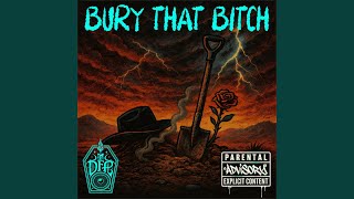 BURY THAT BITCH