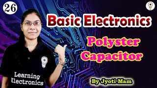 Polyster capacitor applications and properties| Basic Electronics|By Jyoti Mam( Lecture-26)